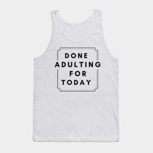 Done Adulting For Today (Black) Tank Top